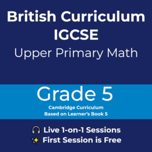 Grade 5 Math IGCSE Cambridge Curriculum online tutoring – live 1-on-1 sessions for upper primary students, first lesson free